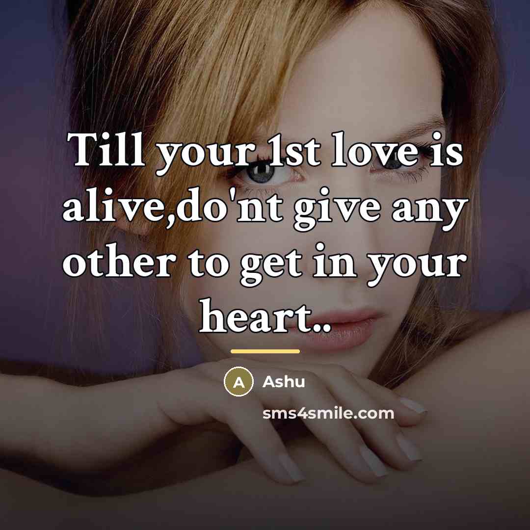 “Till your 1st love is alive,do'nt give any other to…” quote by Ashu