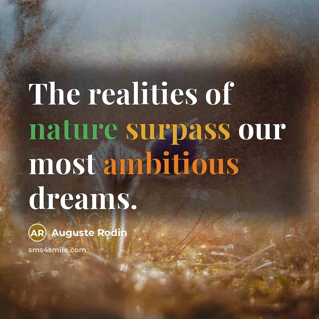 “The realities of nature surpass our most ambitious dreams.…” quote by Auguste Rodin