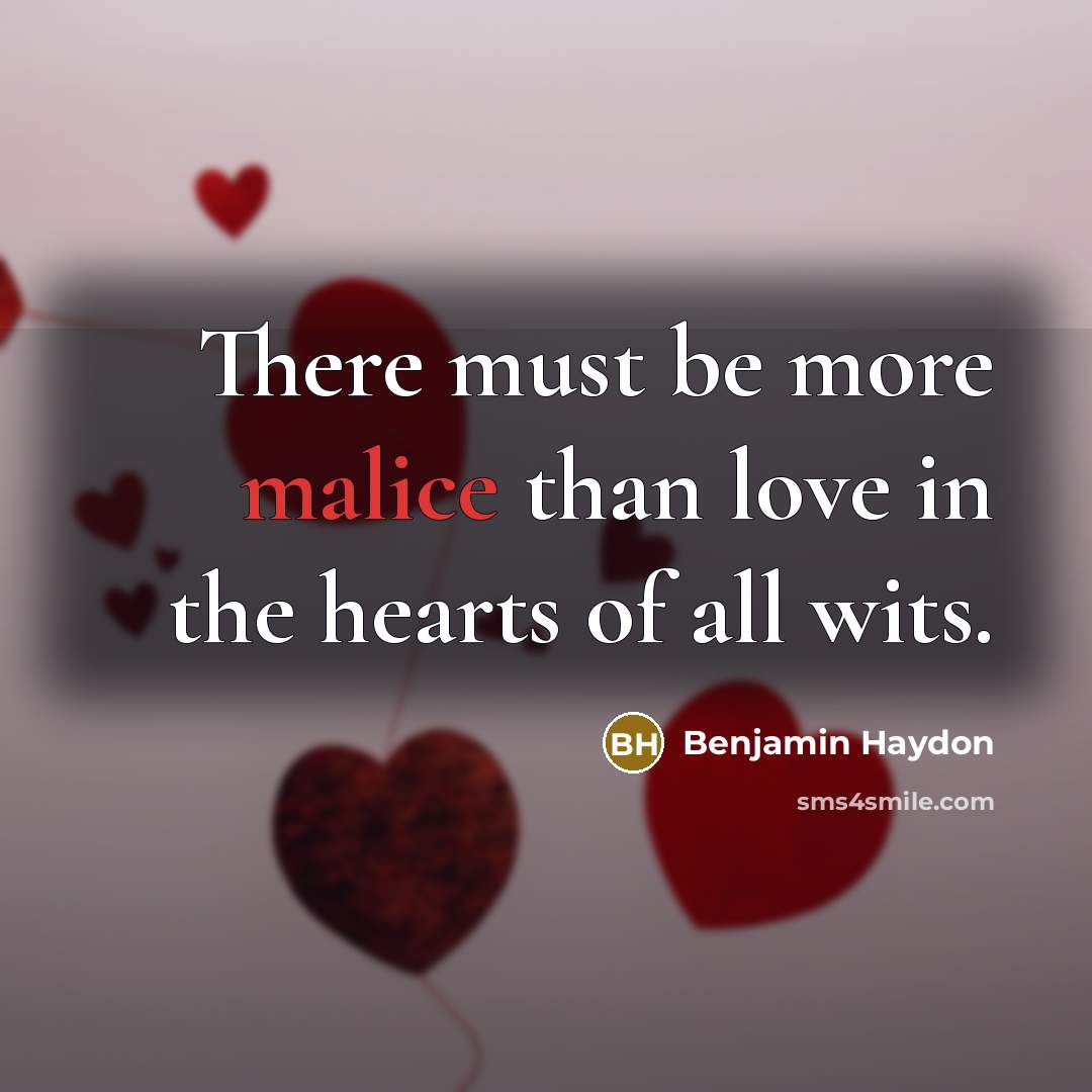 “There must be more malice than love in the hearts…” quote by Benjamin Haydon