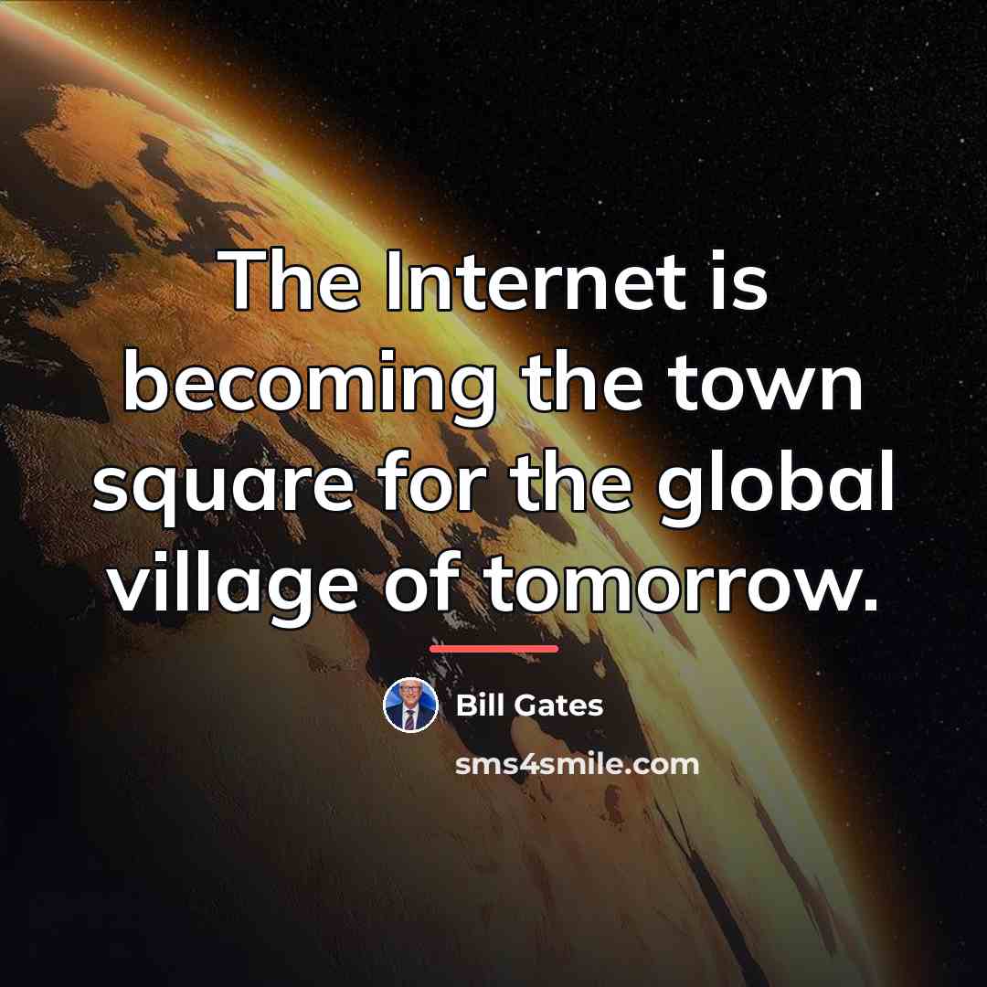“The Internet is becoming the town square for the global…” quote by Bill Gates
