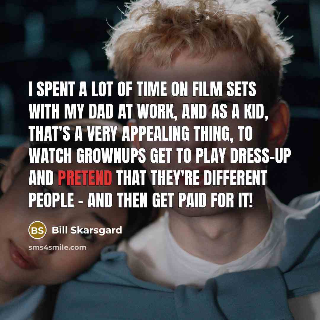“I spent a lot of time on film sets with…” quote by Bill Skarsgard
