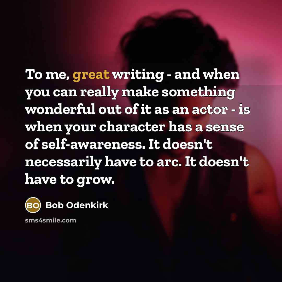 “To me, great writing - and when you can really…” quote by Bob Odenkirk