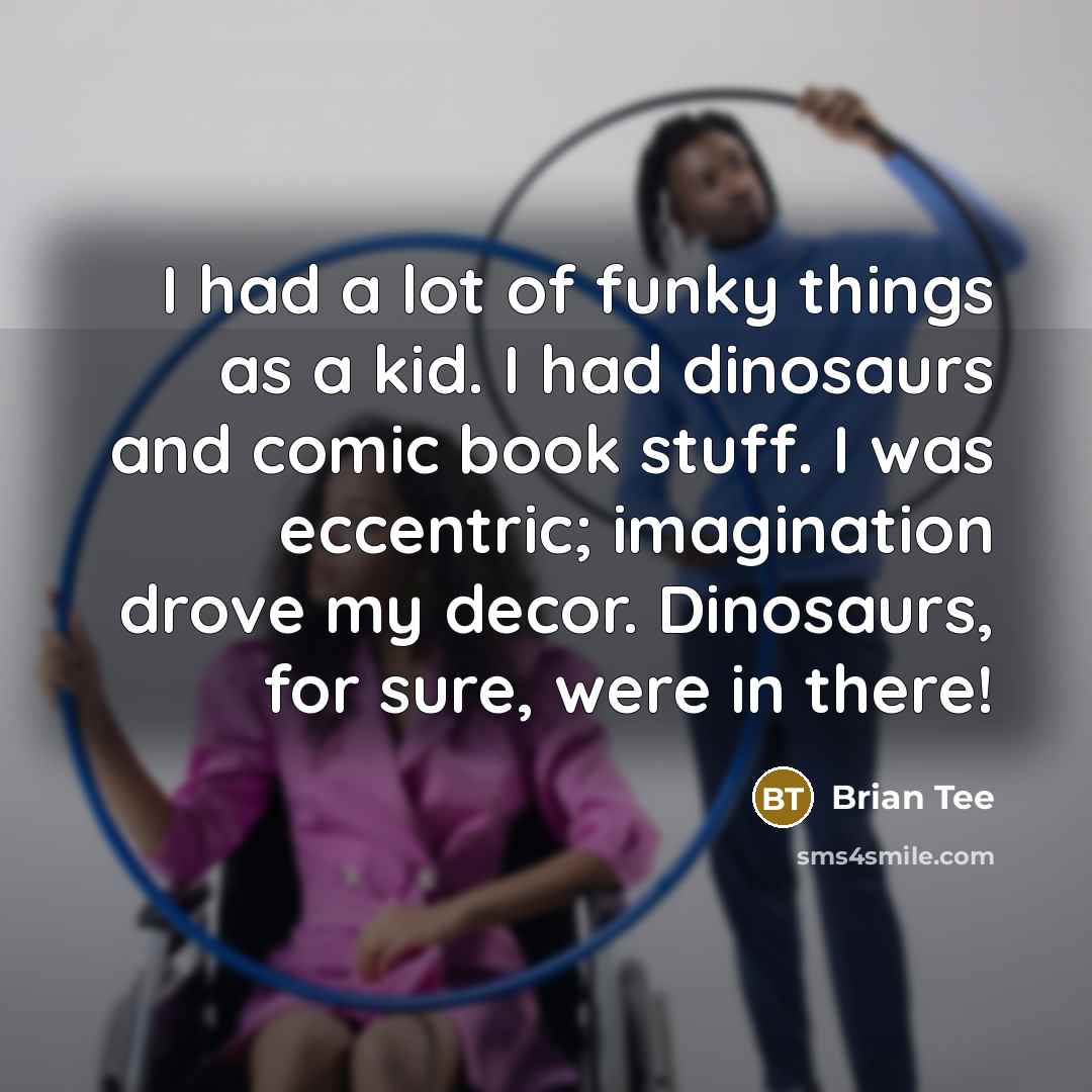 “I had a lot of funky things as a kid.…” quote by Brian Tee
