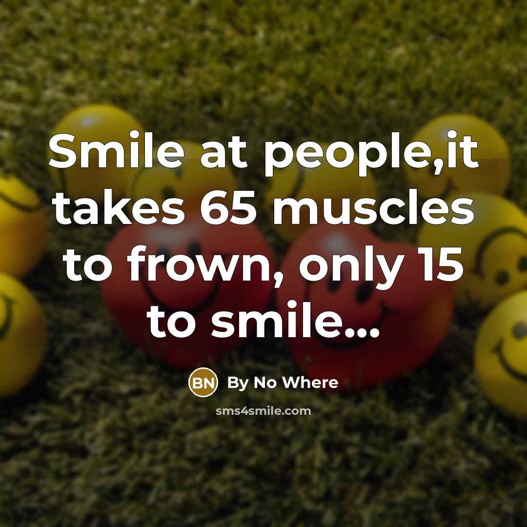 “Smile at people,it takes 65 muscles to frown, only 15…” quote by By No Where