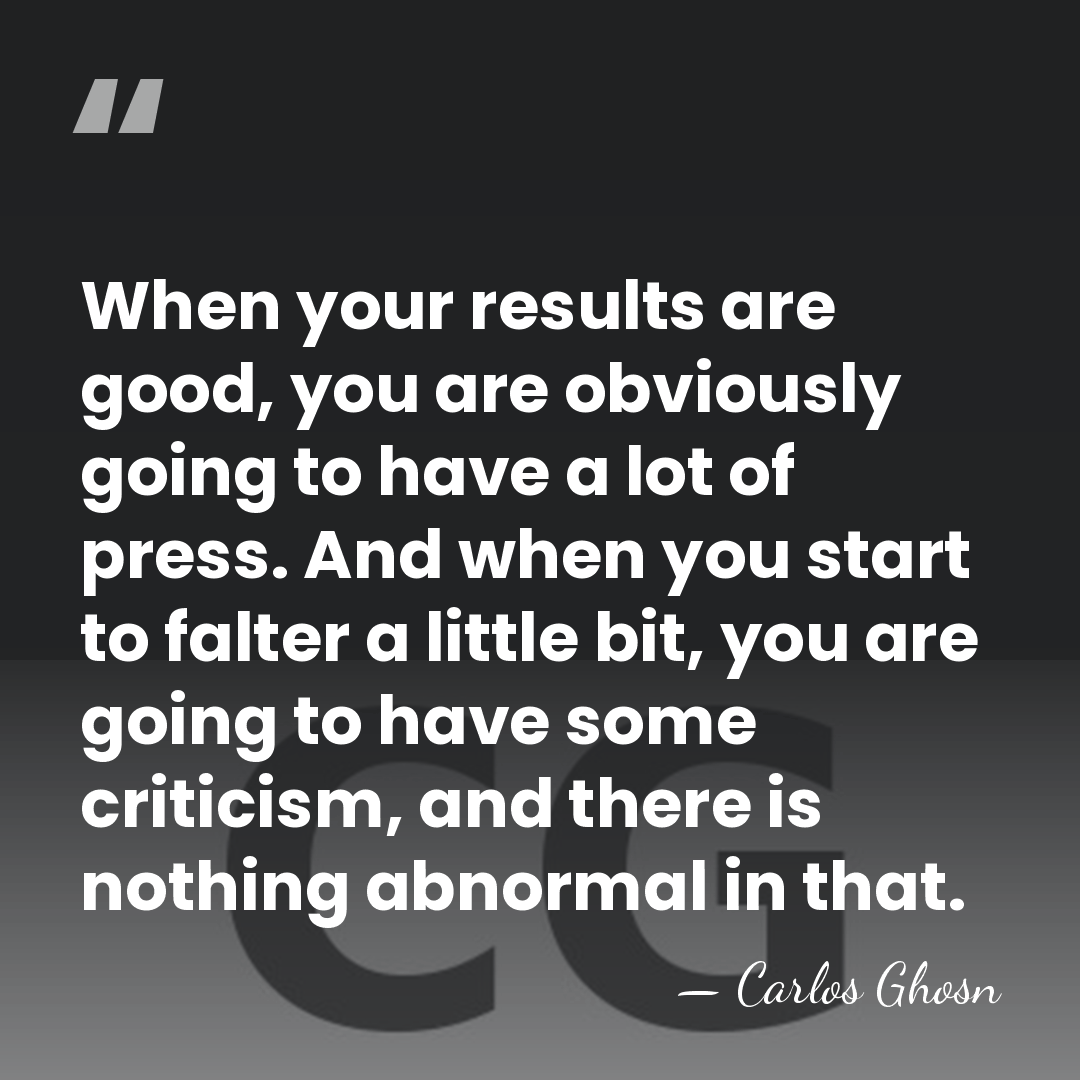 When your results are good, you are obviously going to have a&hellip; - Carlos Ghosn