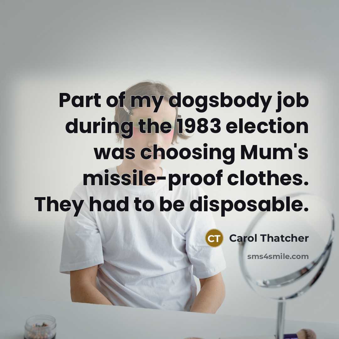 “Part of my dogsbody job during the 1983 election was…” quote by Carol Thatcher