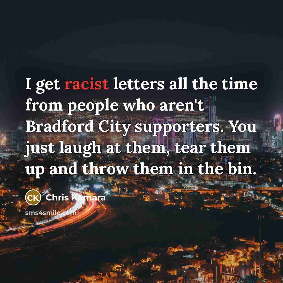 “I get racist letters all the time from people who…” quote by Chris Kamara