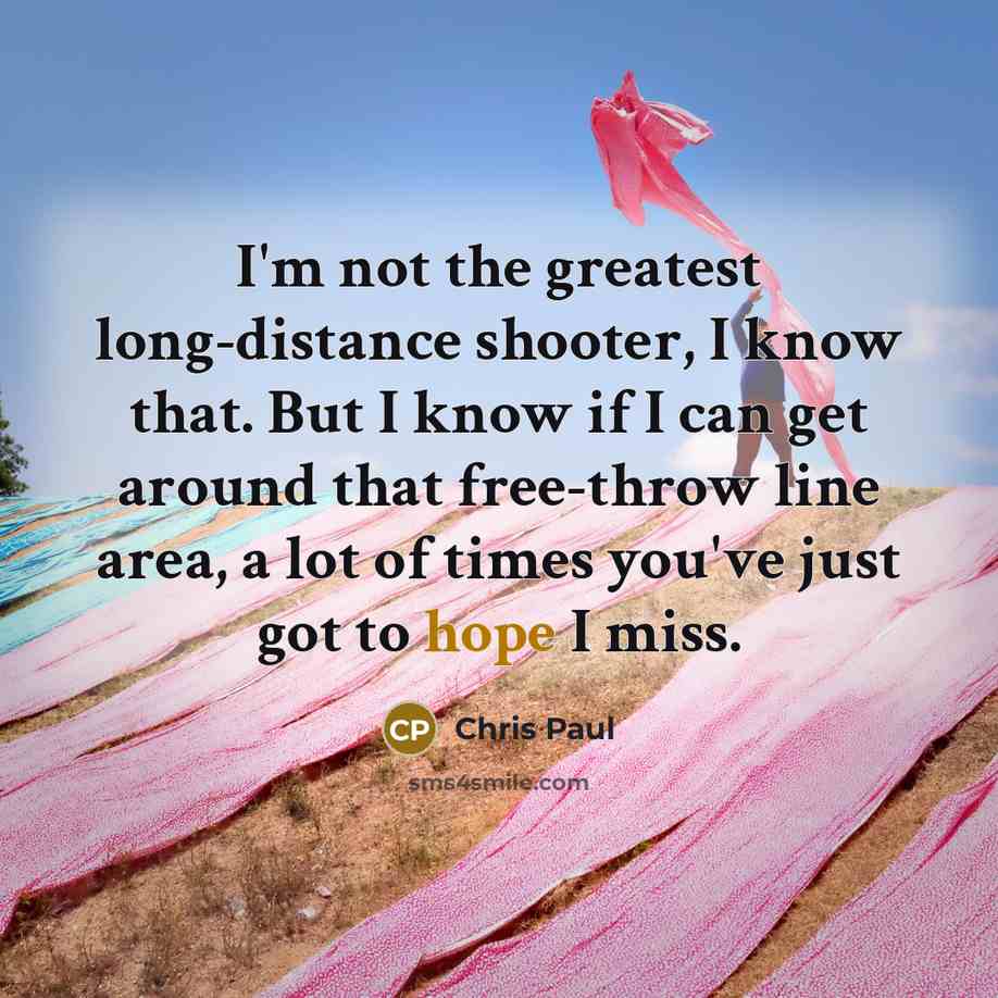 “I'm not the greatest long-distance shooter, I know that. But…” quote by Chris Paul