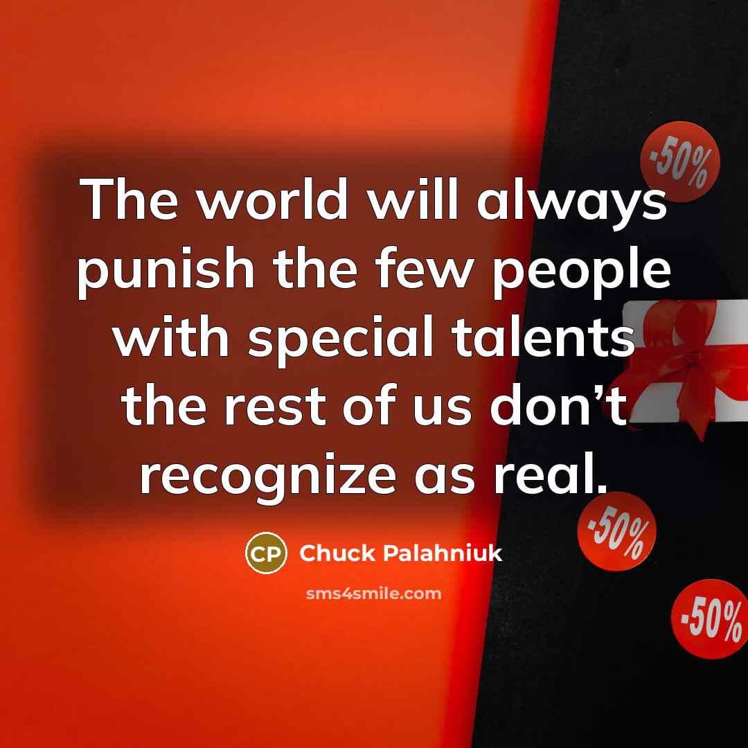 “The world will always punish the few people with special…” quote by Chuck Palahniuk