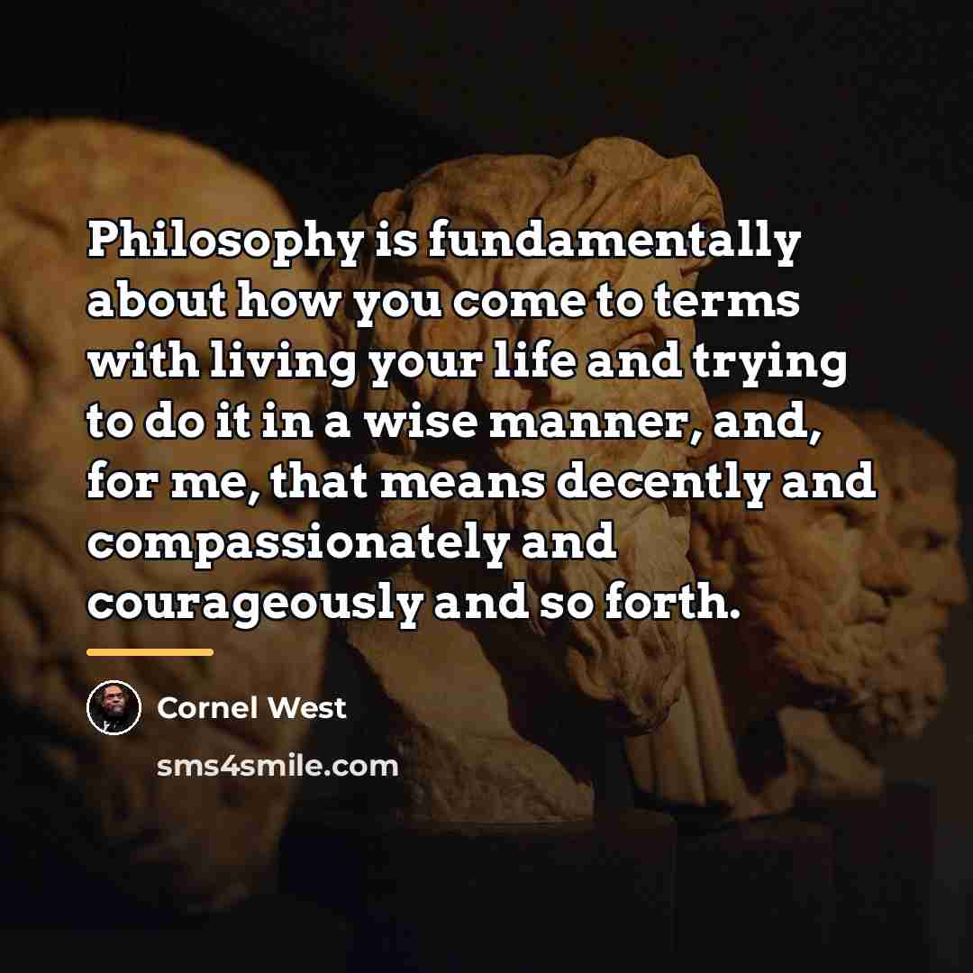 “Philosophy is fundamentally about how you come to terms with…” quote by Cornel West