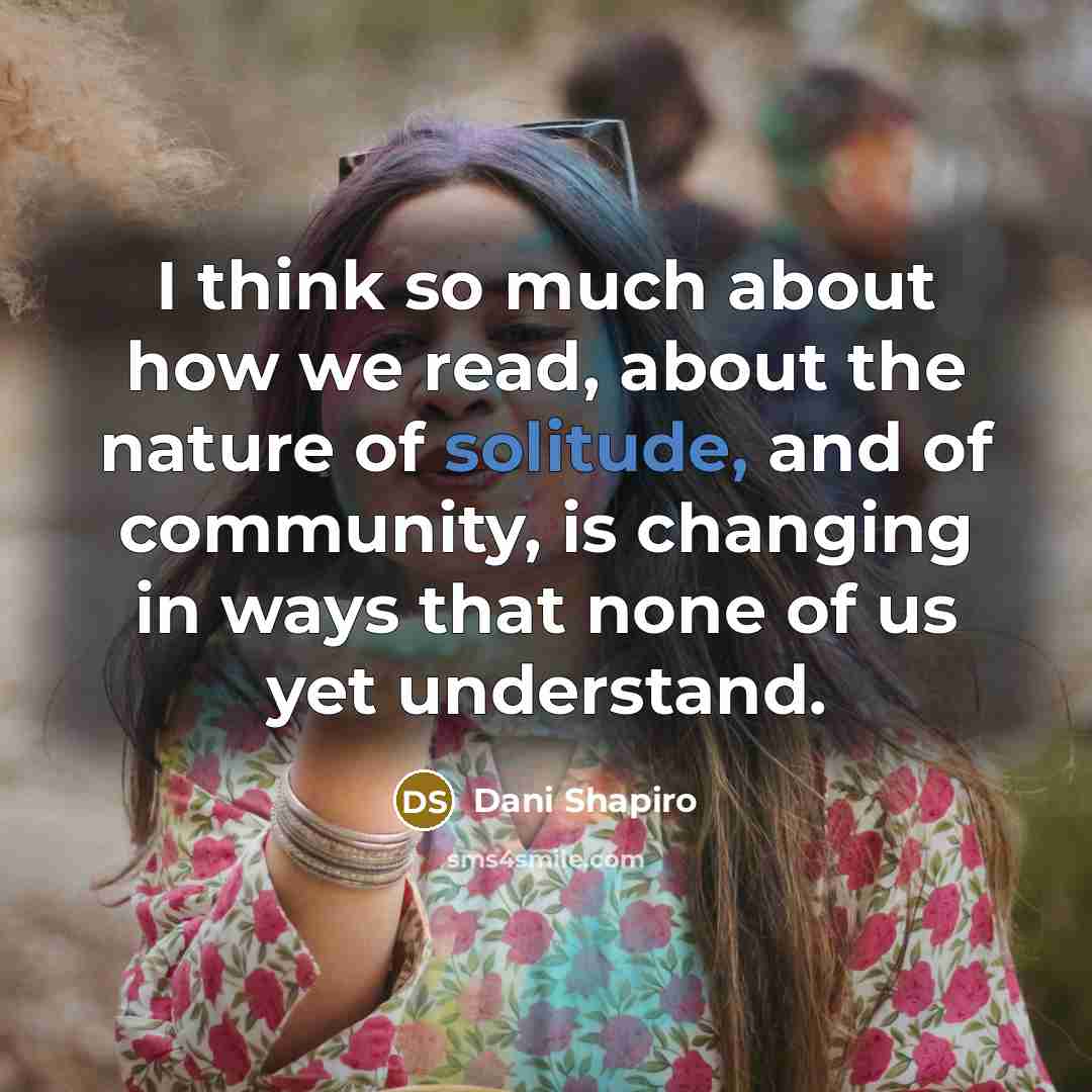 “I think so much about how we read, about the…” quote by Dani Shapiro