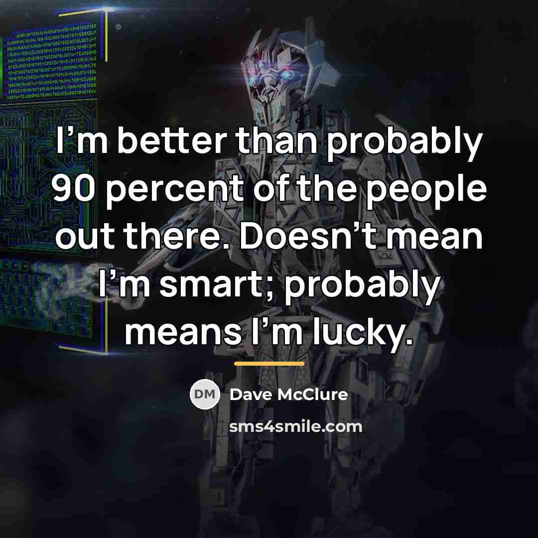 “I'm better than probably 90 percent of the people out…” quote by Dave McClure