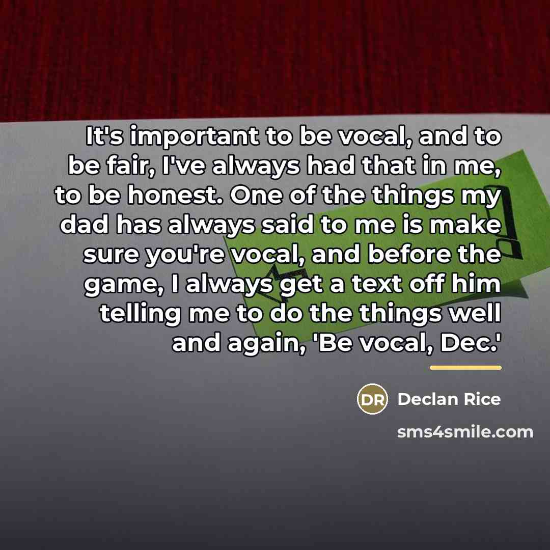 “It's important to be vocal, and to be fair, I've…” quote by Declan Rice