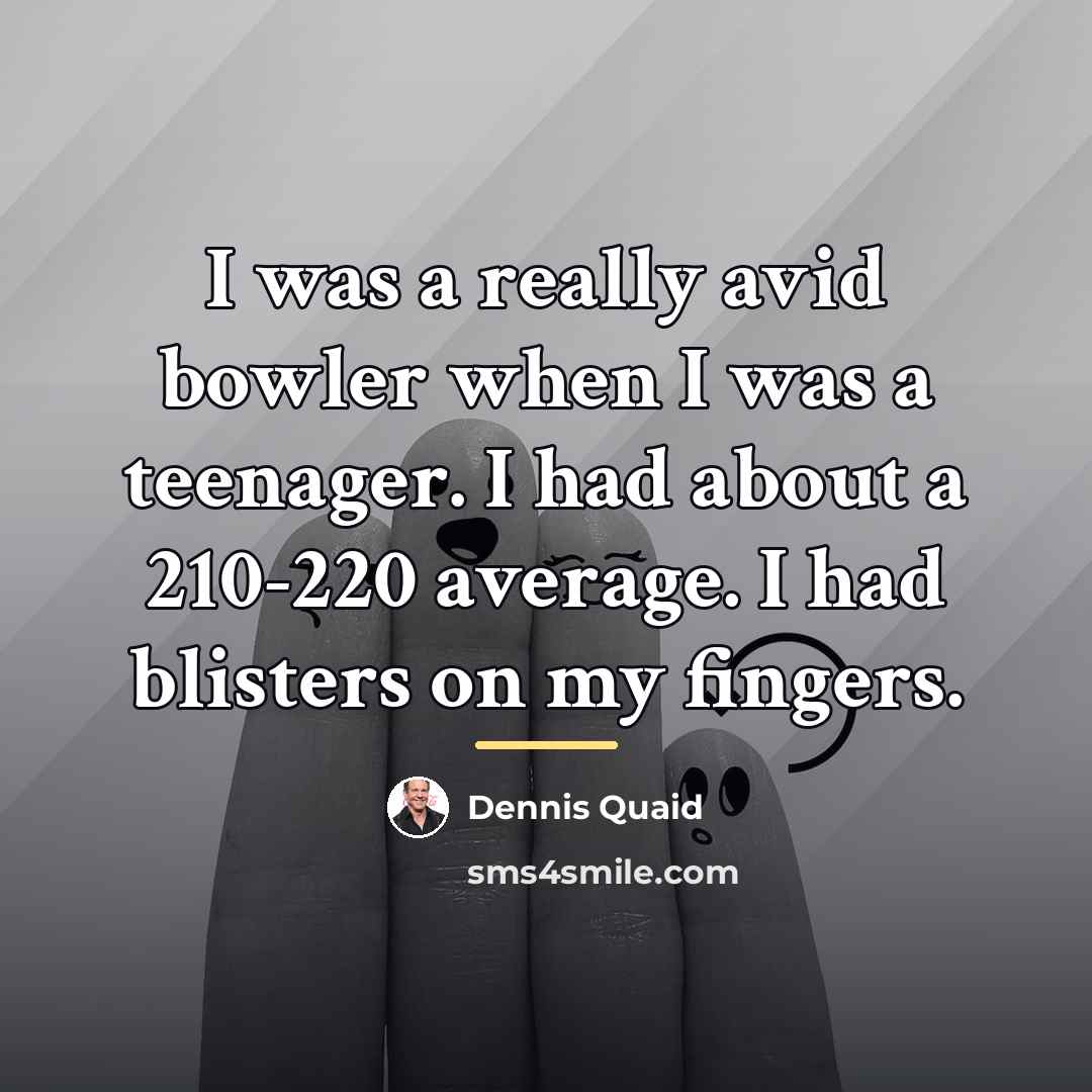 “I was a really avid bowler when I was a…” quote by Dennis Quaid