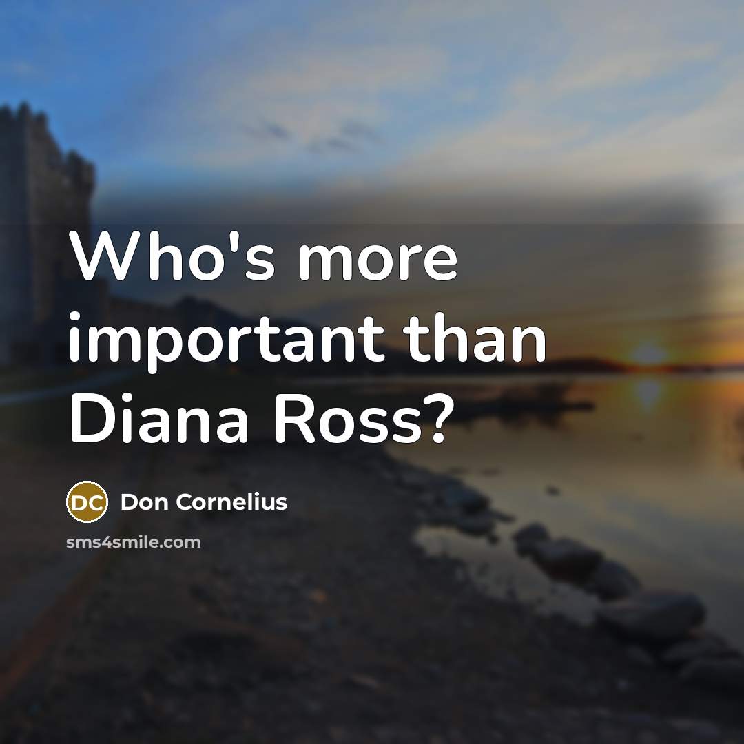 “Who's more important than Diana Ross?…” quote by Don Cornelius