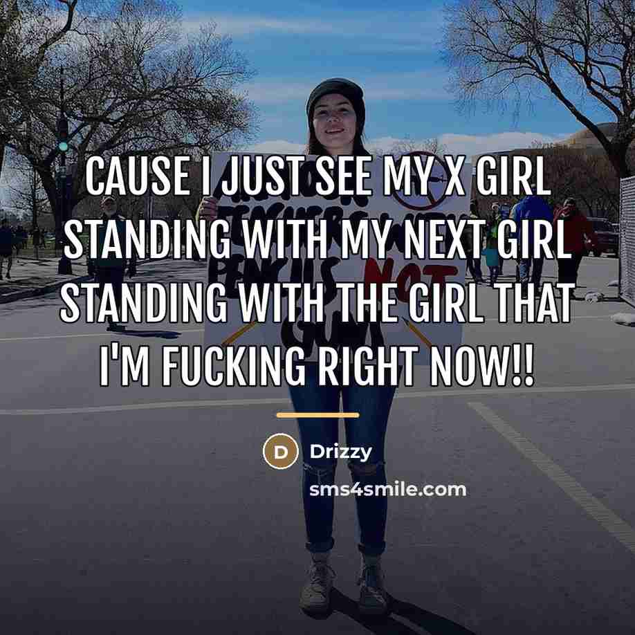 “Cause I just see my x girl standing with my…” quote by Drizzy