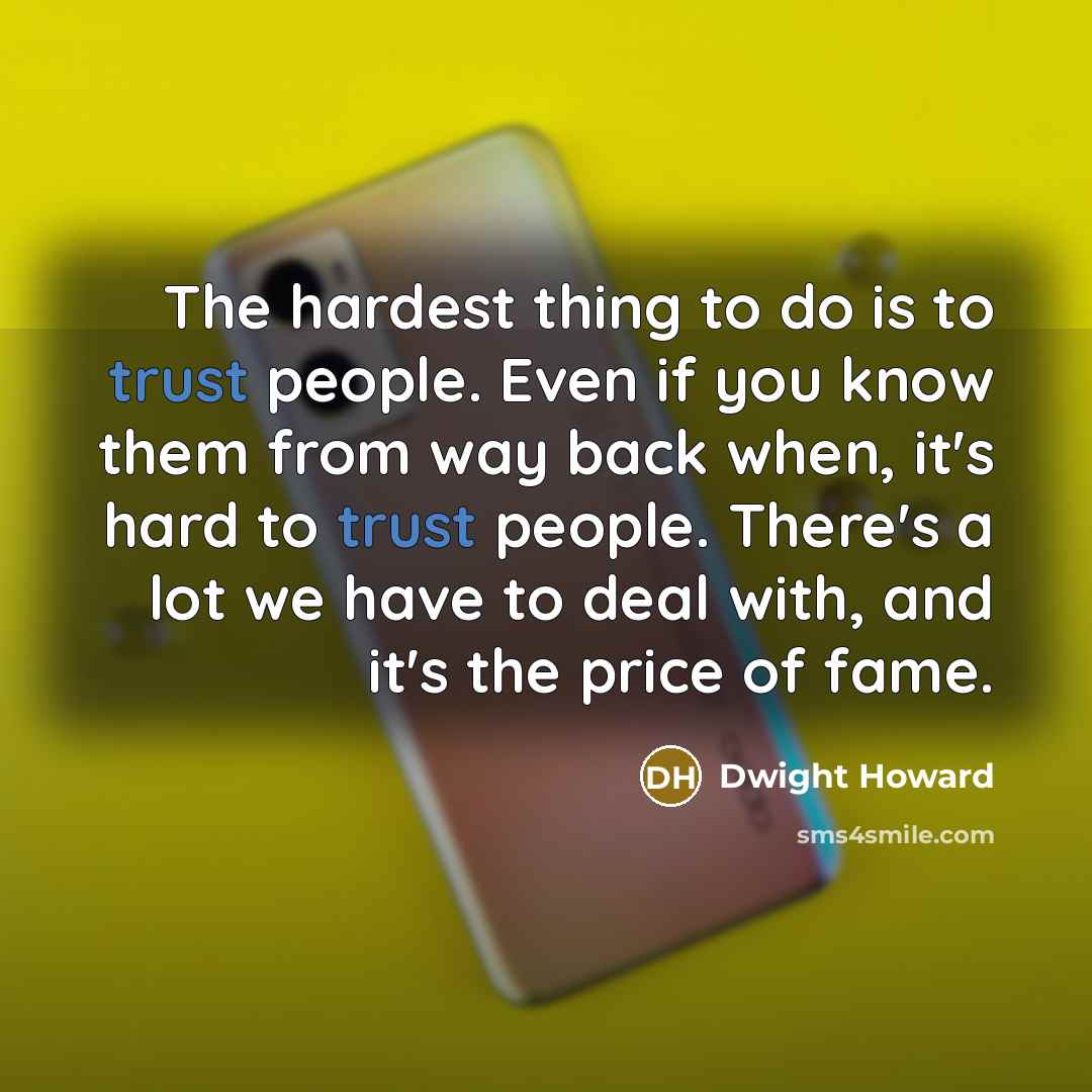 “The hardest thing to do is to trust people. Even…” quote by Dwight Howard