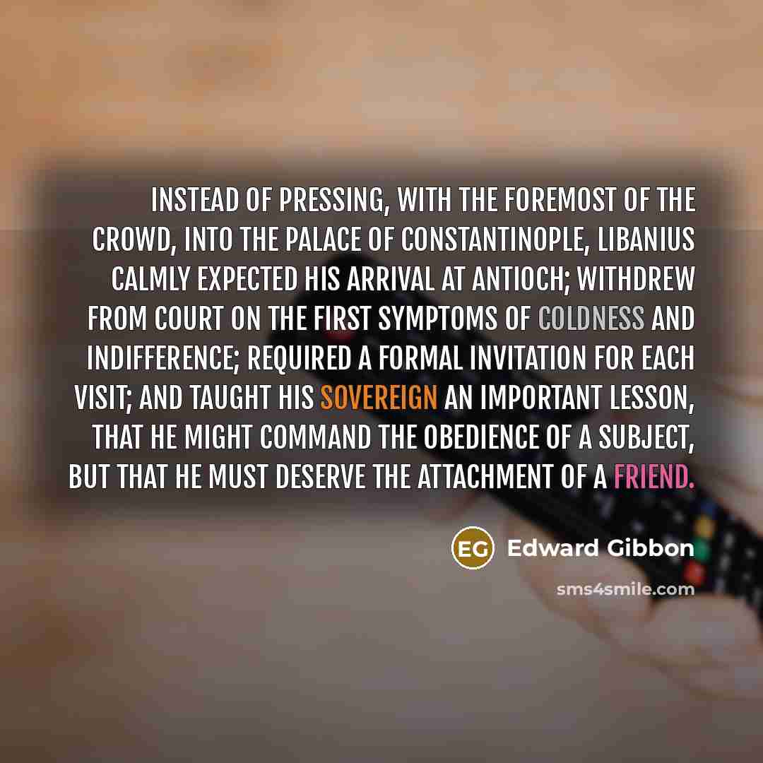 “Instead of pressing, with the foremost of the crowd, into…” quote by Edward Gibbon
