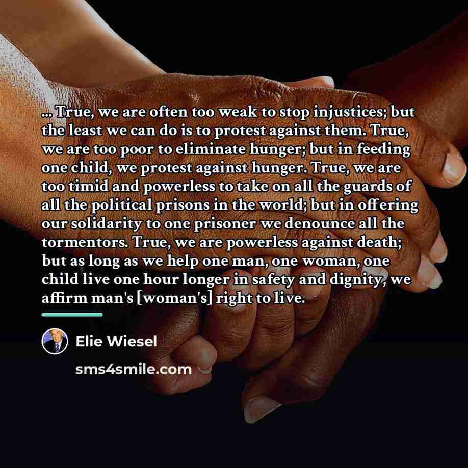 “... True, we are often too weak to stop injustices;…” quote by Elie Wiesel