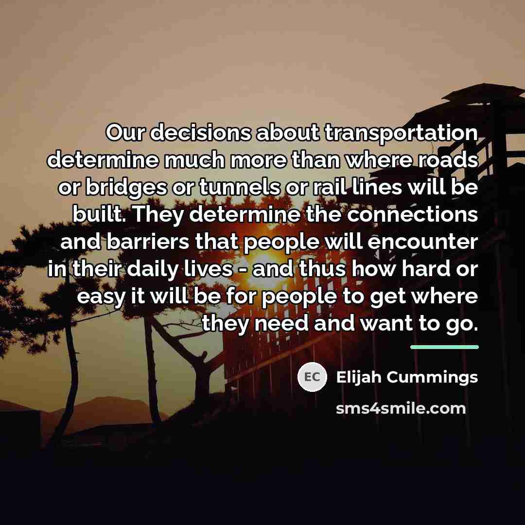 “Our decisions about transportation determine much more than where roads…” quote by Elijah Cummings