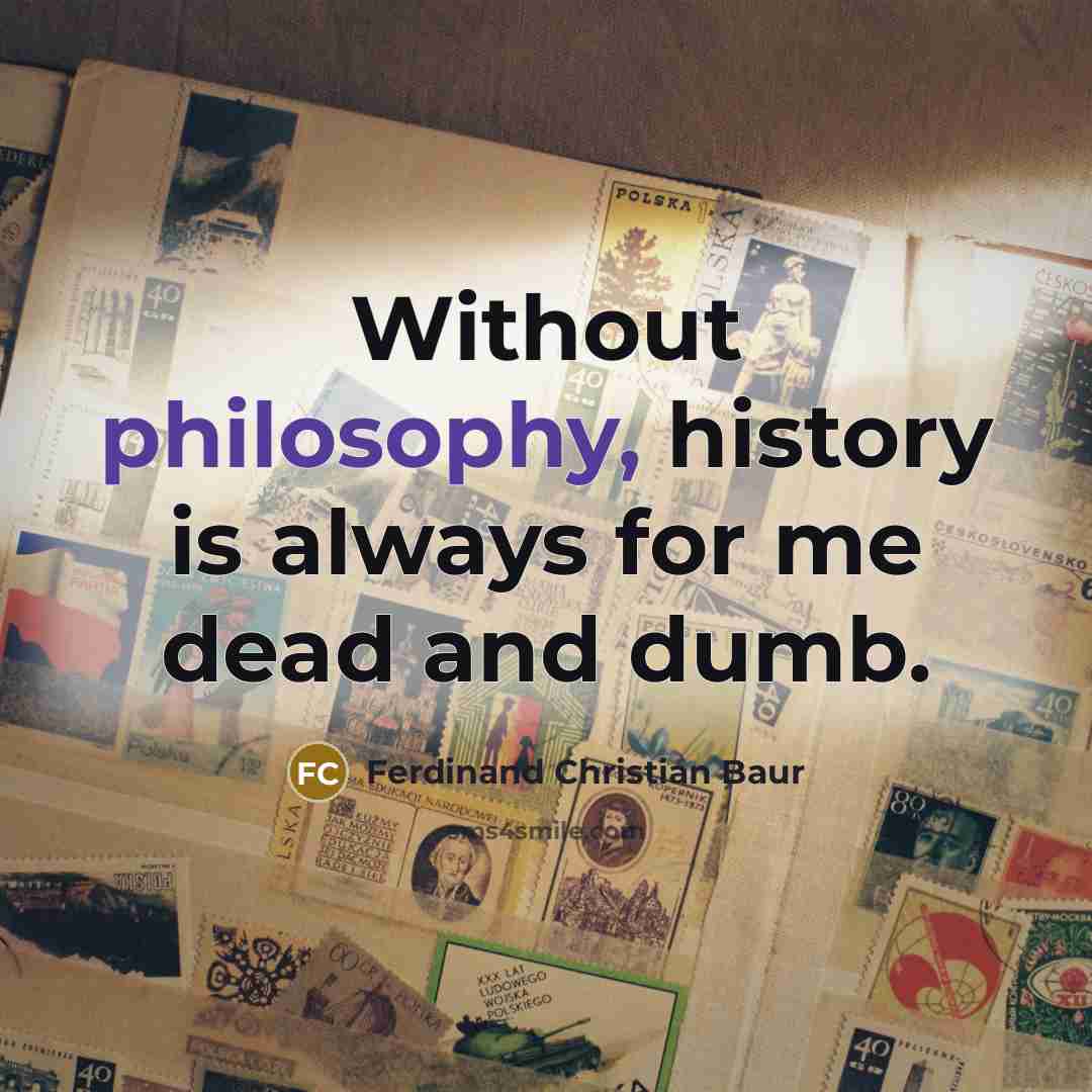 “Without philosophy, history is always for me dead and dumb.…” quote by Ferdinand Christian Baur