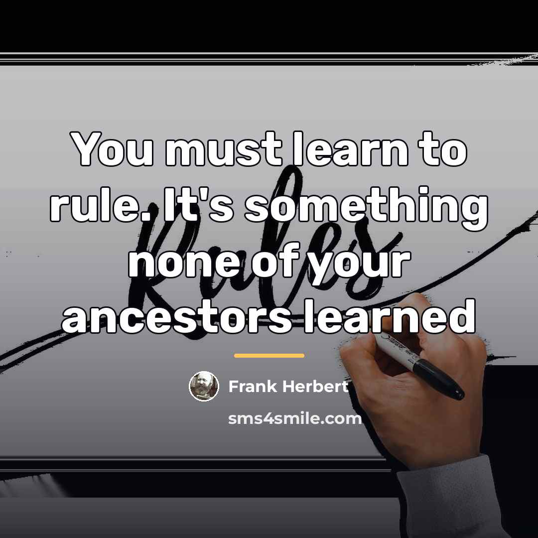 “You must learn to rule. It's something none of your…” quote by Frank Herbert