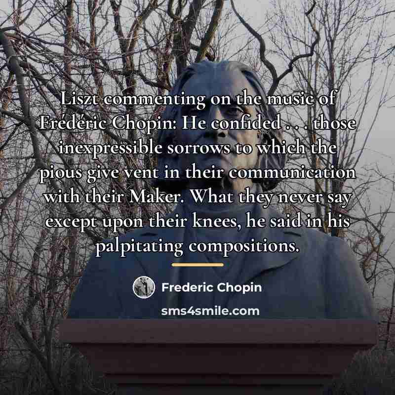 “Liszt commenting on the music of Frédéric Chopin: He confided…” quote by Frederic Chopin