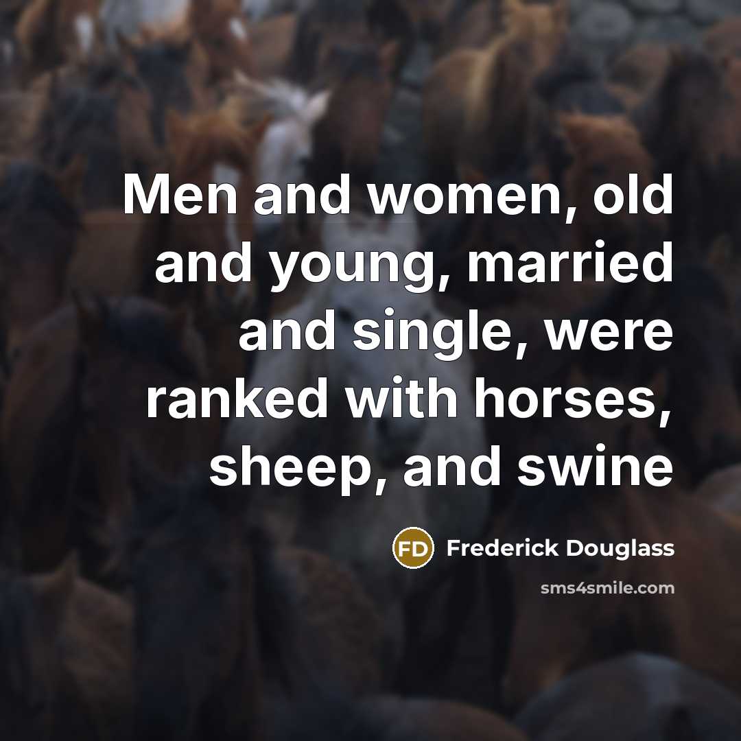 “Men and women, old and young, married and single, were…” quote by Frederick Douglass