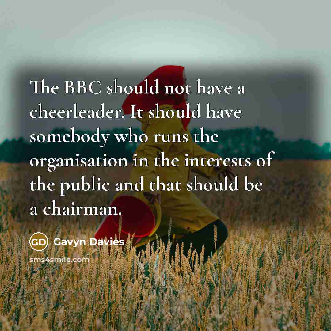 “The BBC should not have a cheerleader. It should have…” quote by Gavyn Davies