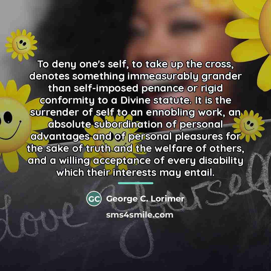 “To deny one's self, to take up the cross, denotes…” quote by George C. Lorimer
