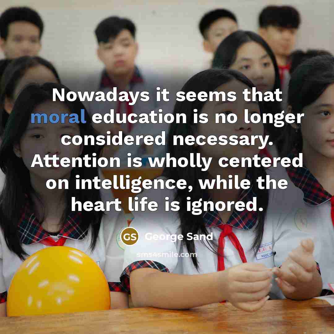 “Nowadays it seems that moral education is no longer considered…” quote by George Sand