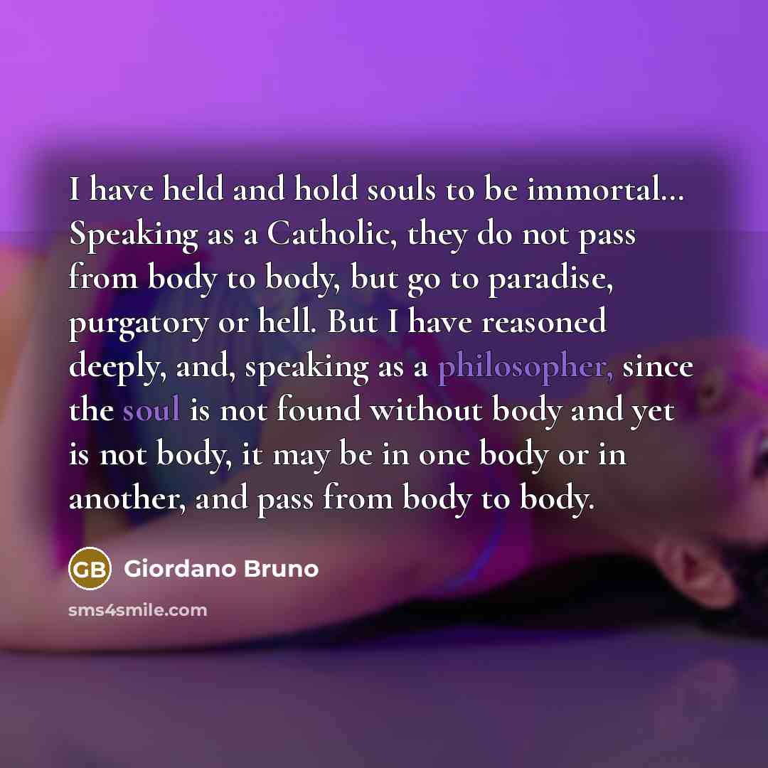 “I have held and hold souls to be immortal.... Speaking…” quote by Giordano Bruno