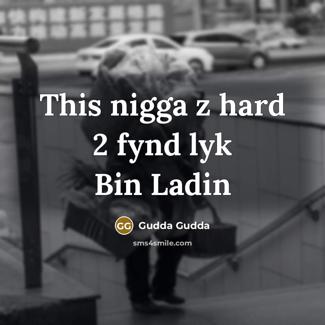 “This nigga z hard 2 fynd lyk Bin Ladin…” quote by Gudda Gudda