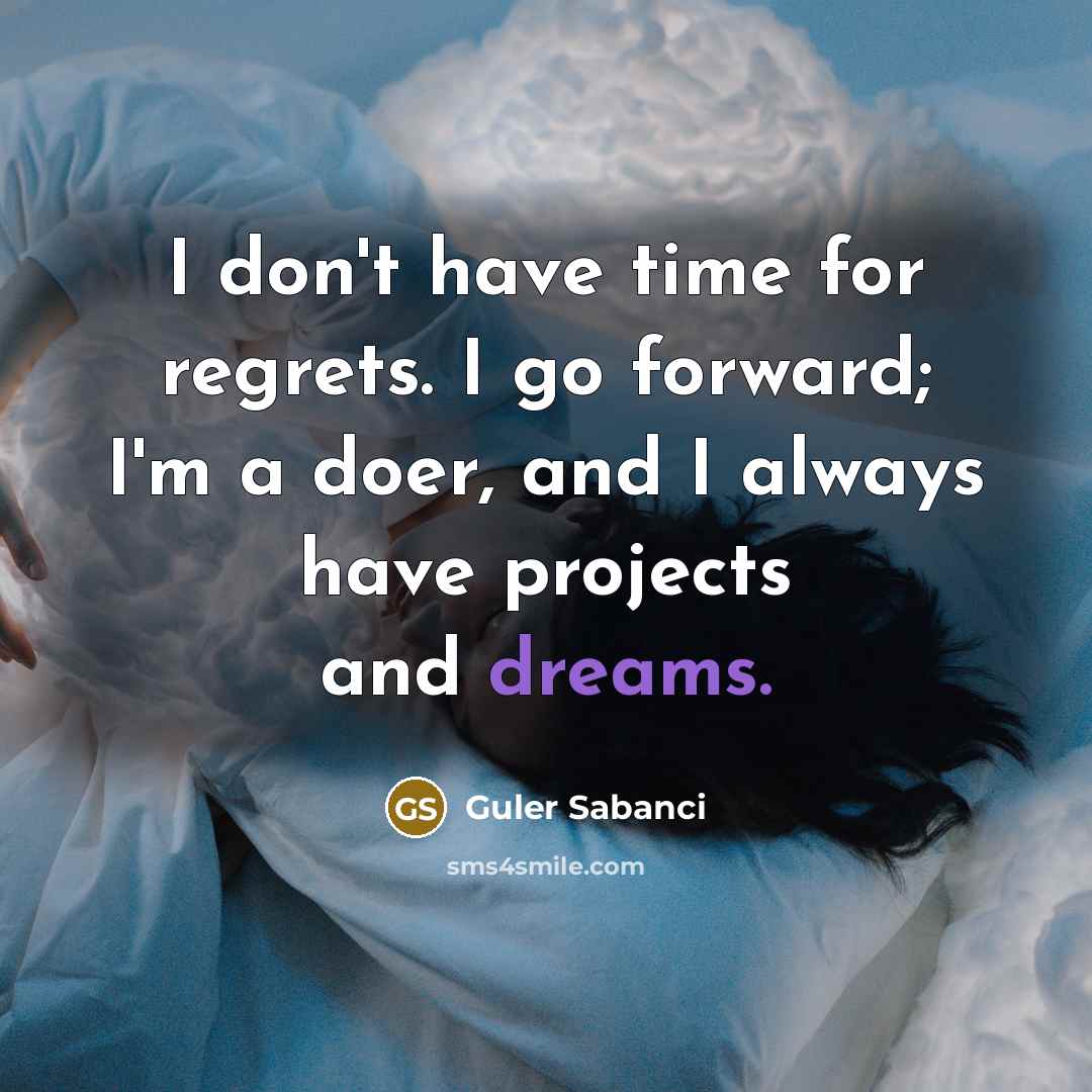 “I don't have time for regrets. I go forward; I'm…” quote by Guler Sabanci