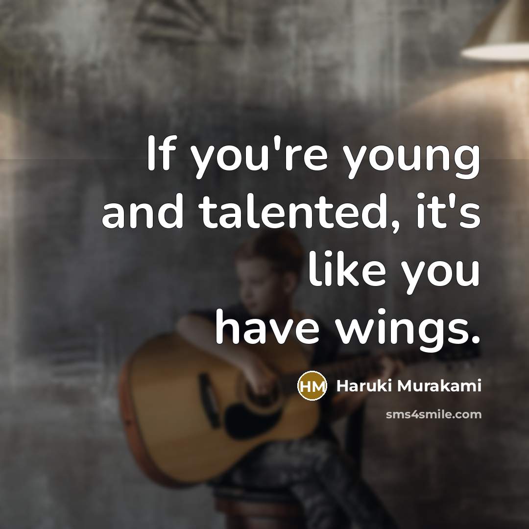 “If you're young and talented, it's like you have wings.…” quote by Haruki Murakami