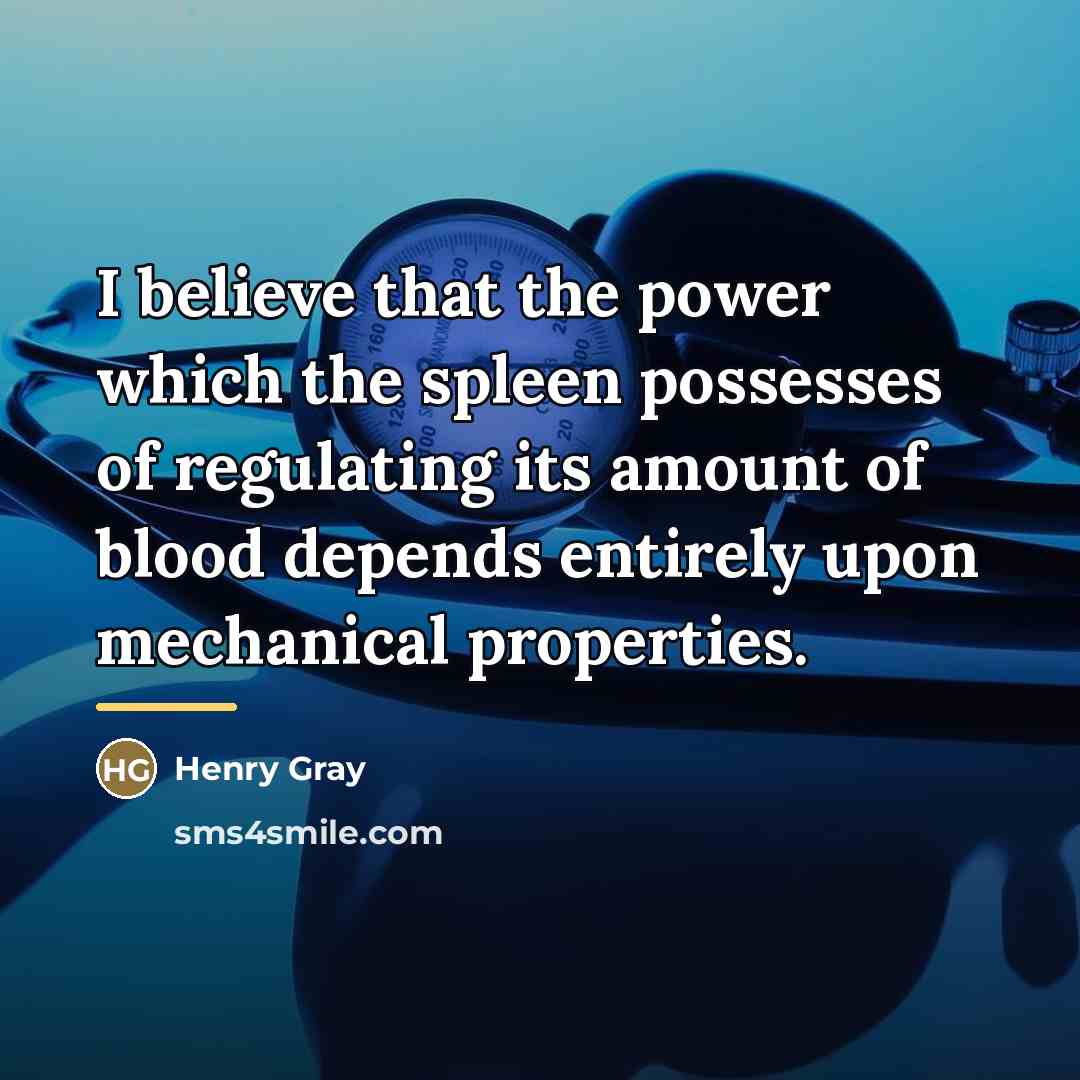 “I believe that the power which the spleen possesses of…” quote by Henry Gray