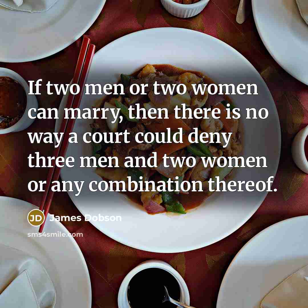 “If two men or two women can marry, then there…” quote by James Dobson