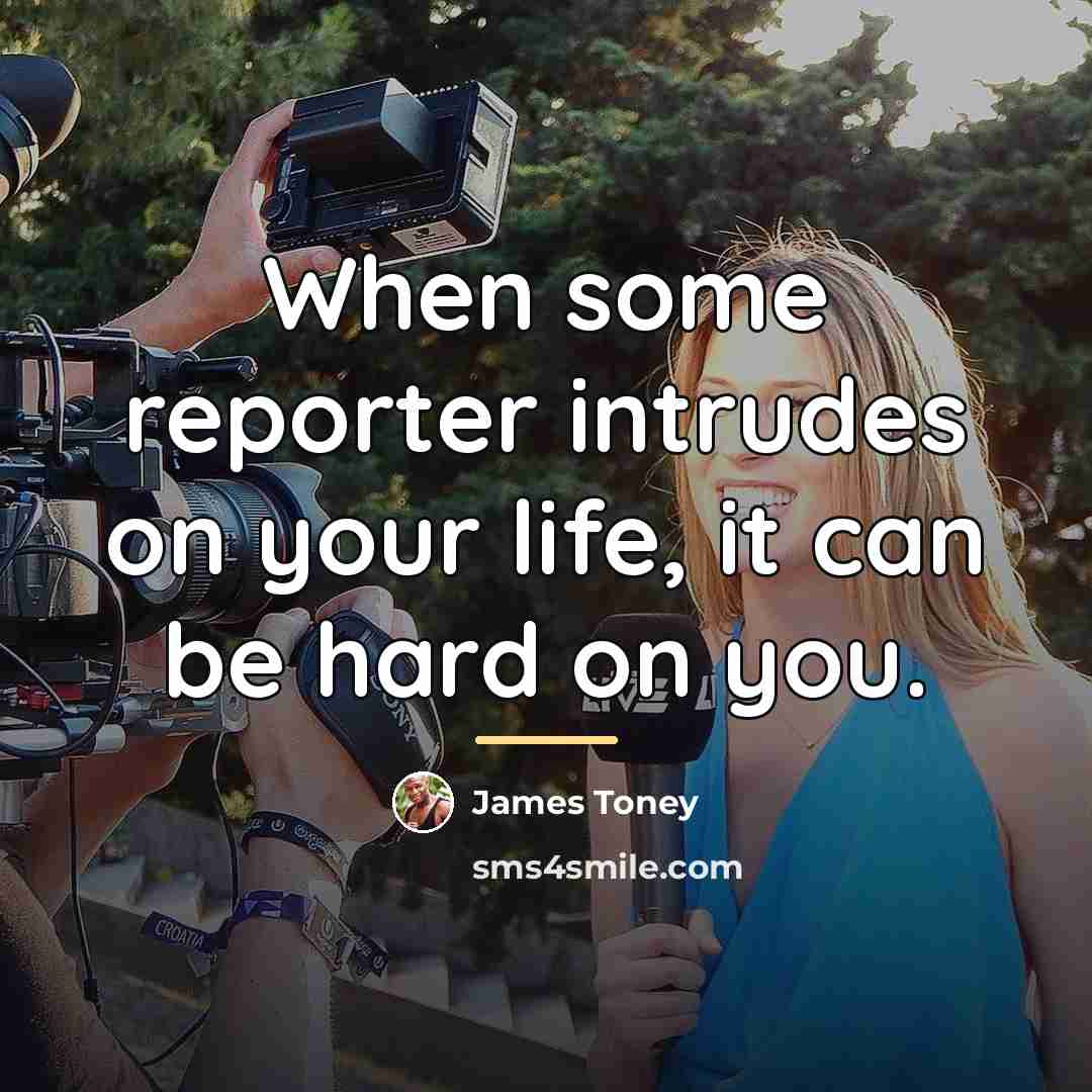“When some reporter intrudes on your life, it can be…” quote by James Toney