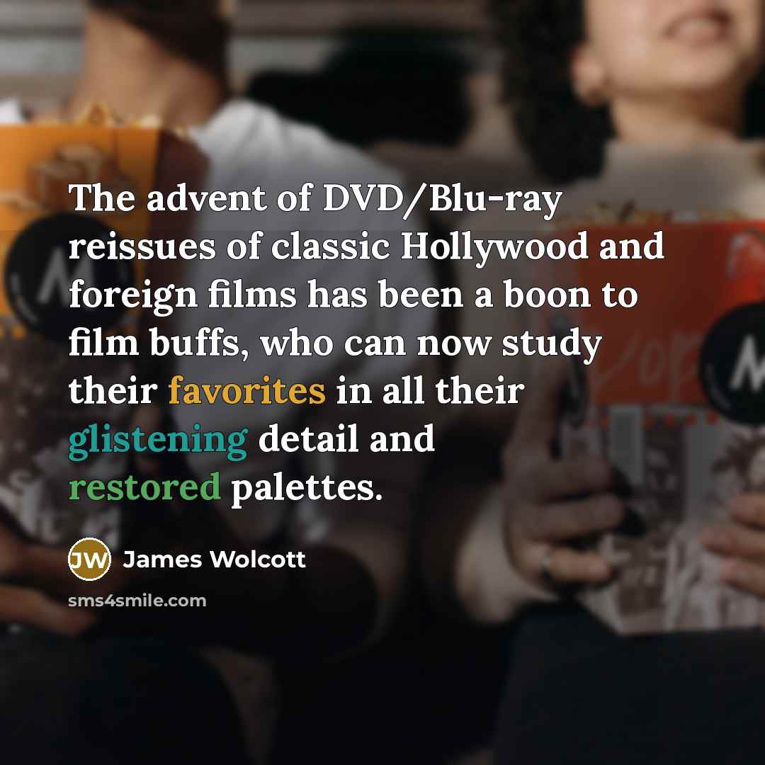 “The advent of DVD/Blu-ray reissues of classic Hollywood and foreign…” quote by James Wolcott