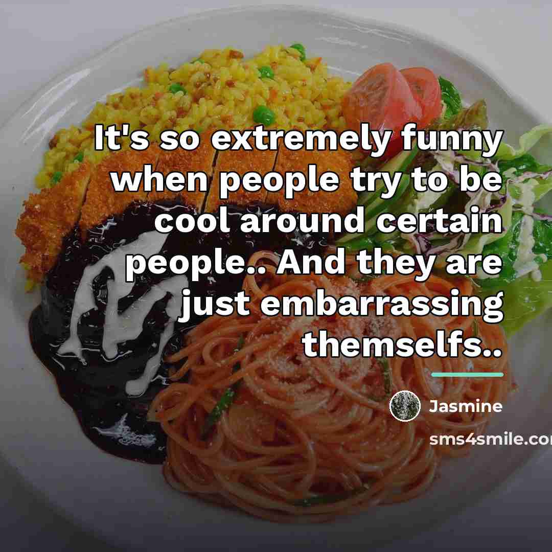 “It's so extremely funny when people try to be cool…” quote by Jasmine