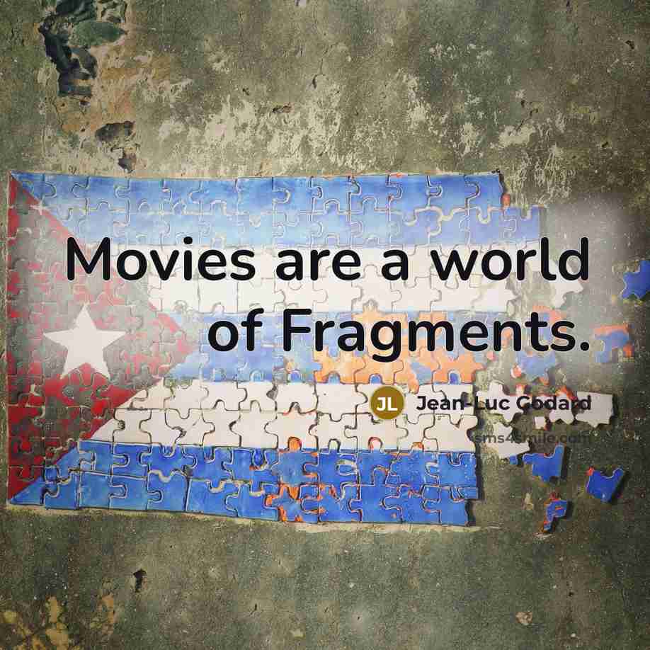 “Movies are a world of Fragments.…” quote by Jean-Luc Godard