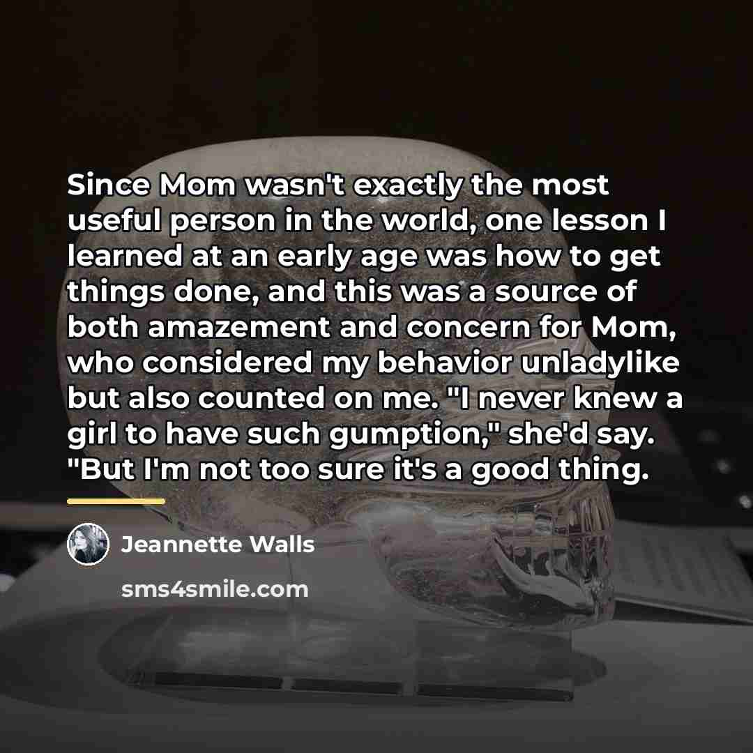 “Since Mom wasn't exactly the most useful person in the…” quote by Jeannette Walls