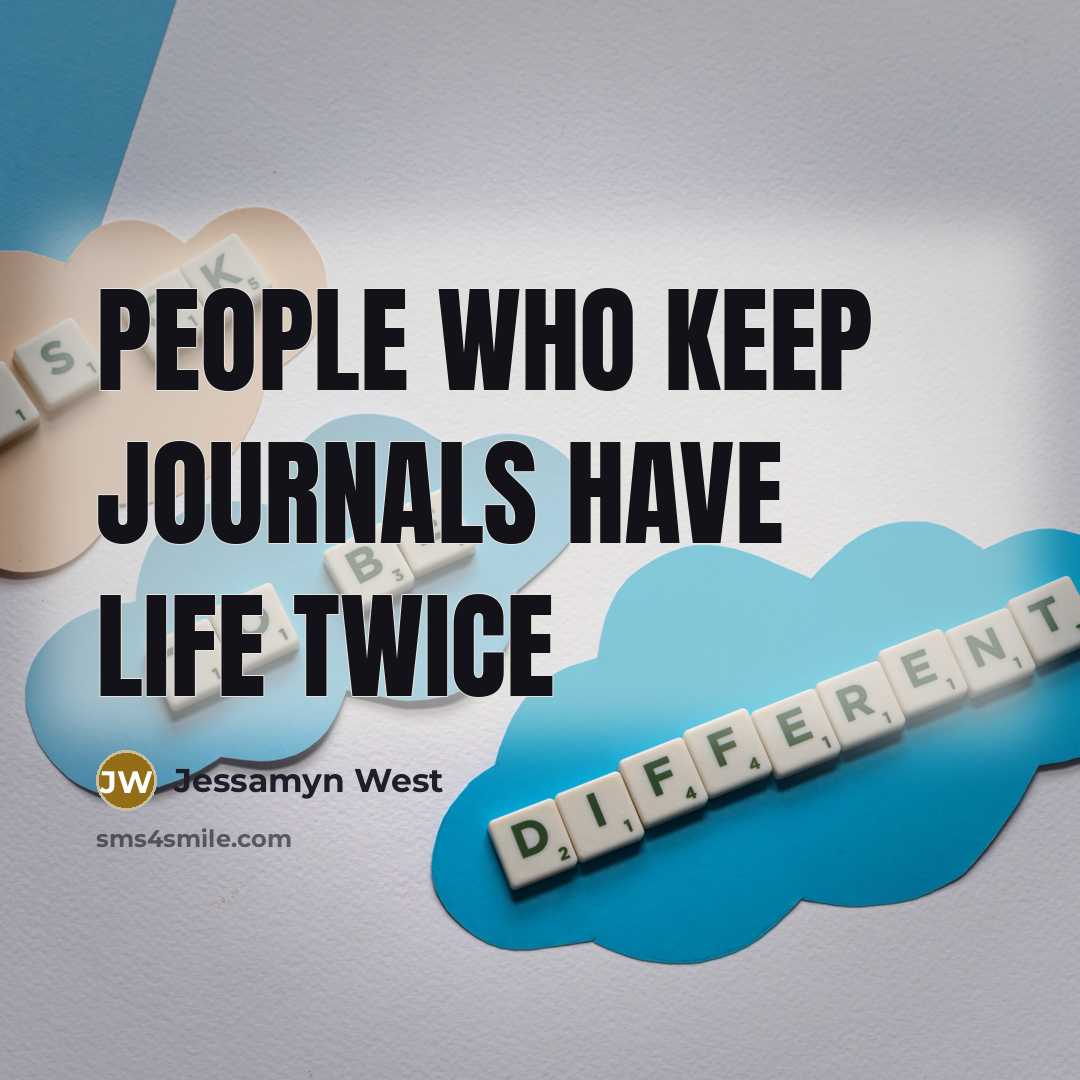 “People who keep journals have life twice…” quote by Jessamyn West