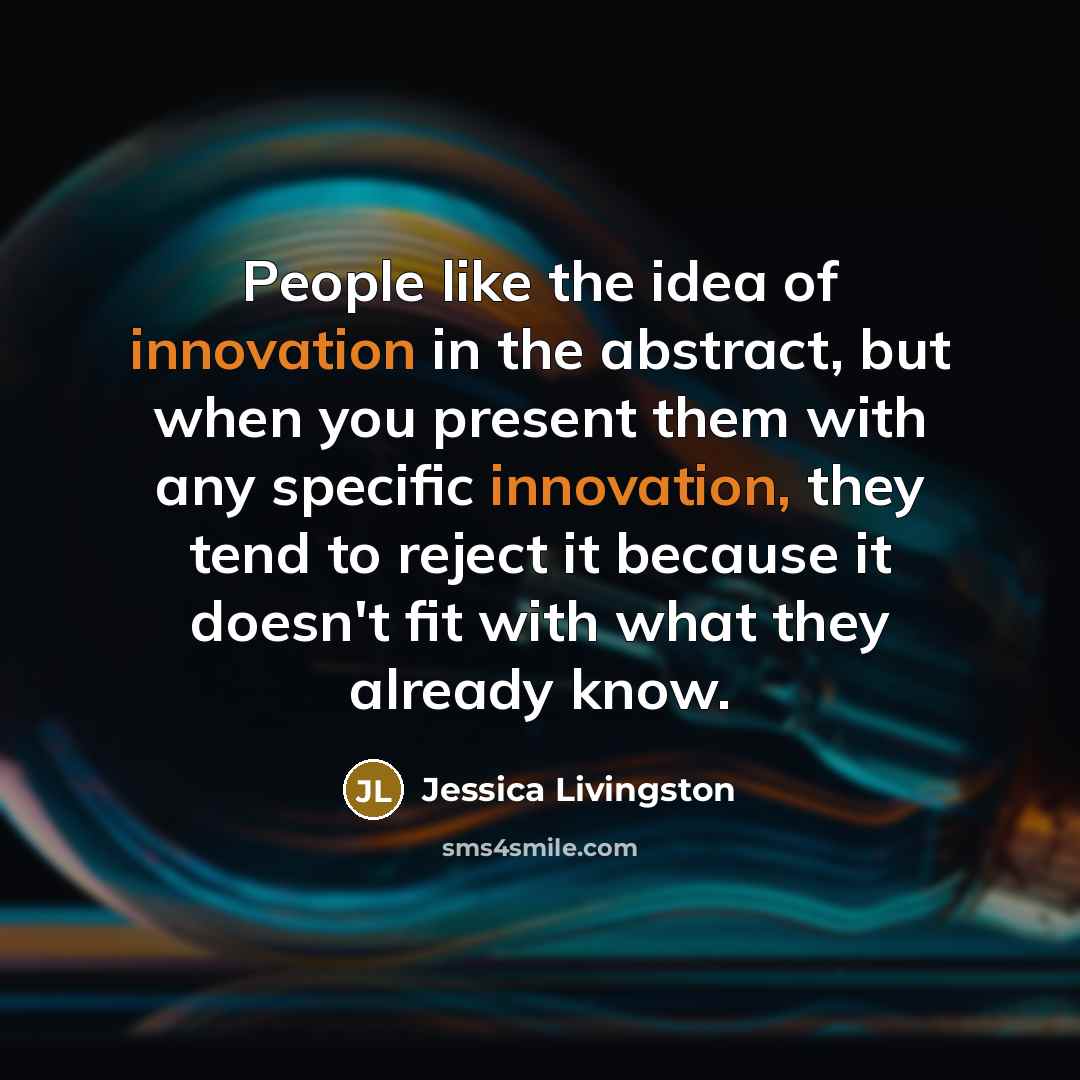 “People like the idea of innovation in the abstract, but…” quote by Jessica Livingston