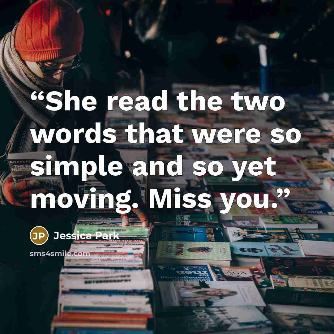 “She read the two words that were so simple and so yet moving. Miss you.” quote by Jessica Park