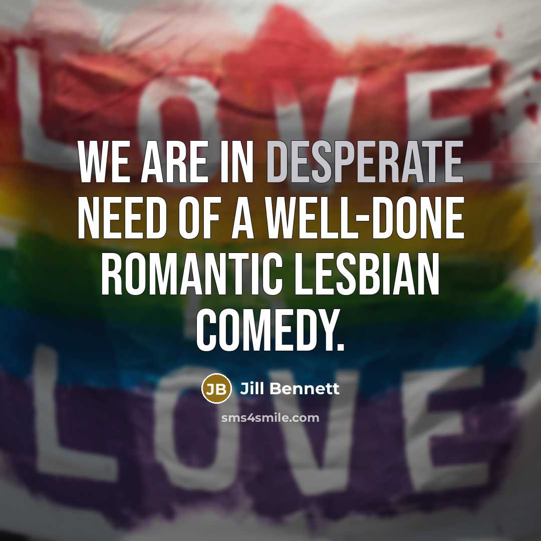“We are in desperate need of a well-done romantic lesbian…” quote by Jill Bennett