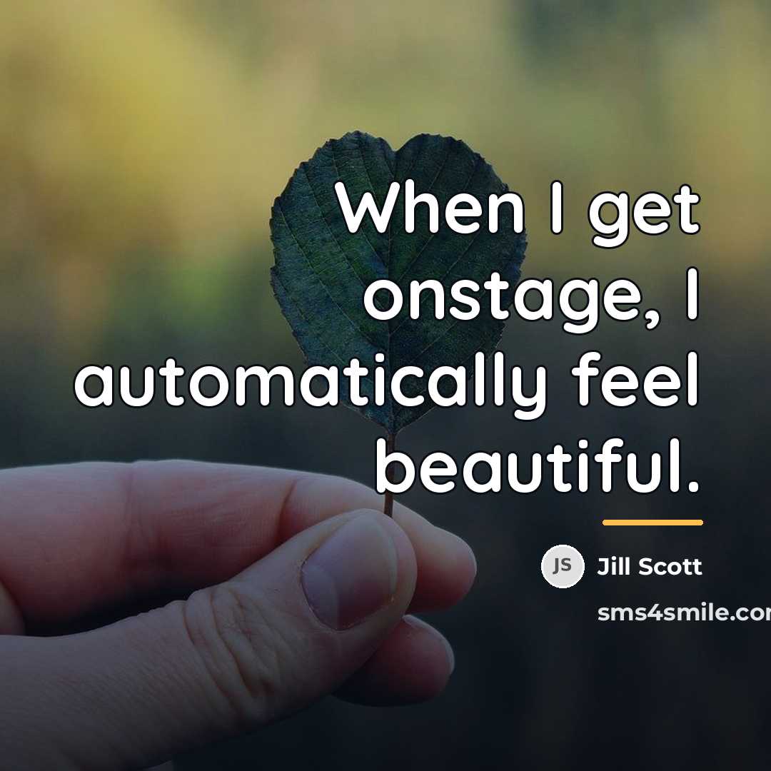 “When I get onstage, I automatically feel beautiful.…” quote by Jill Scott