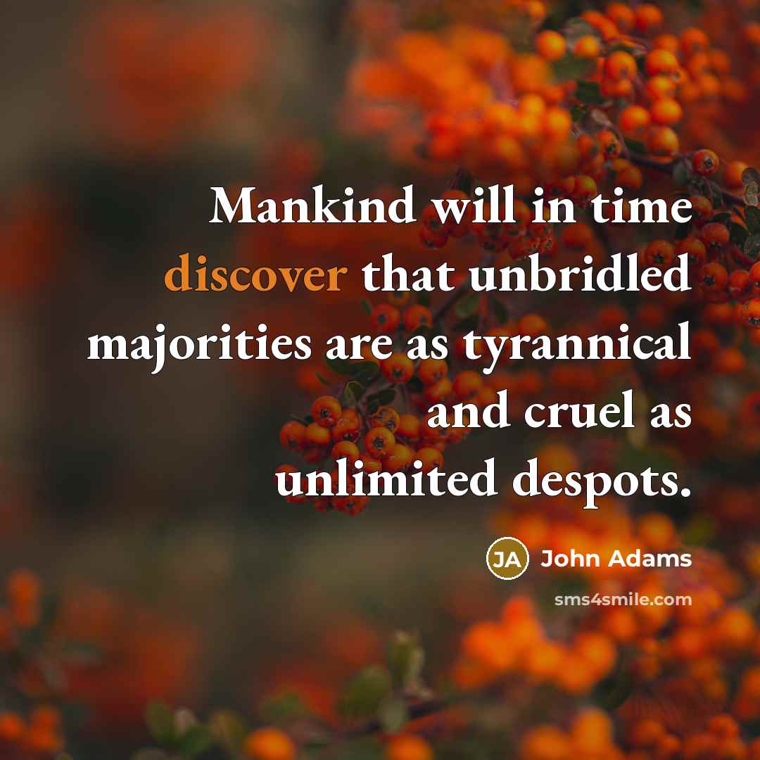 “Mankind will in time discover that unbridled majorities are as…” quote by John Adams