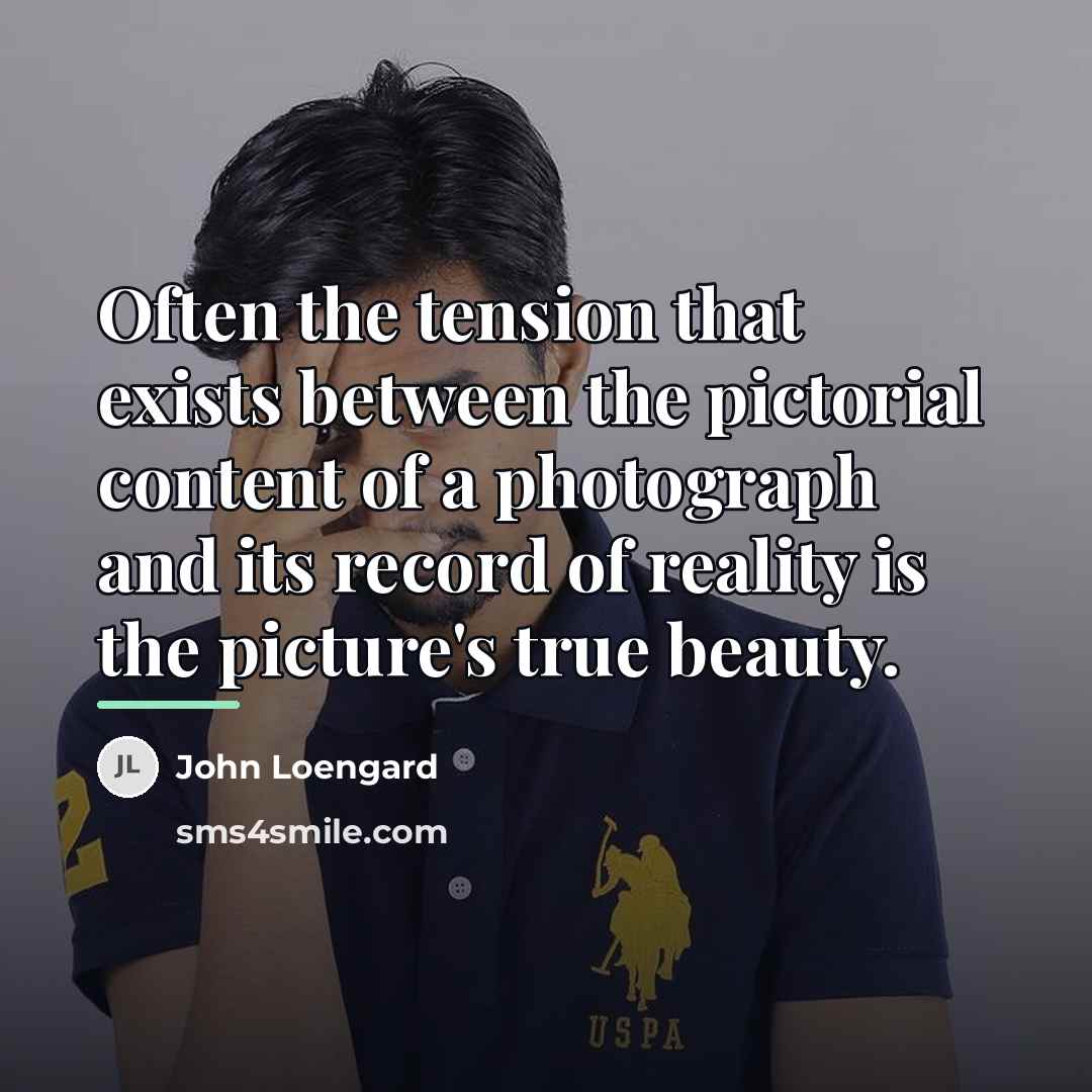 “Often the tension that exists between the pictorial content of…” quote by John Loengard
