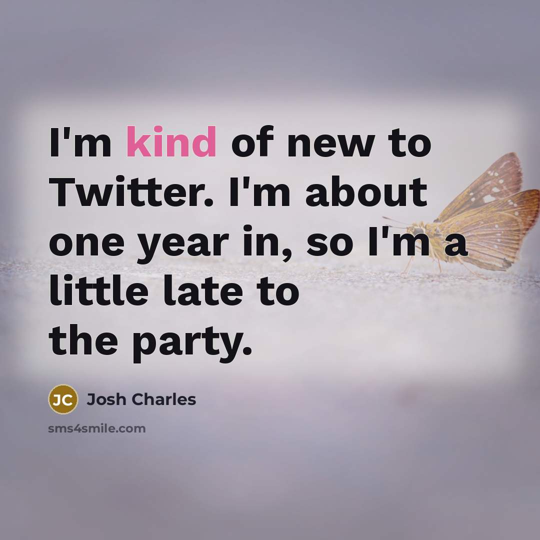 “I'm kind of new to Twitter. I'm about one year…” quote by Josh Charles